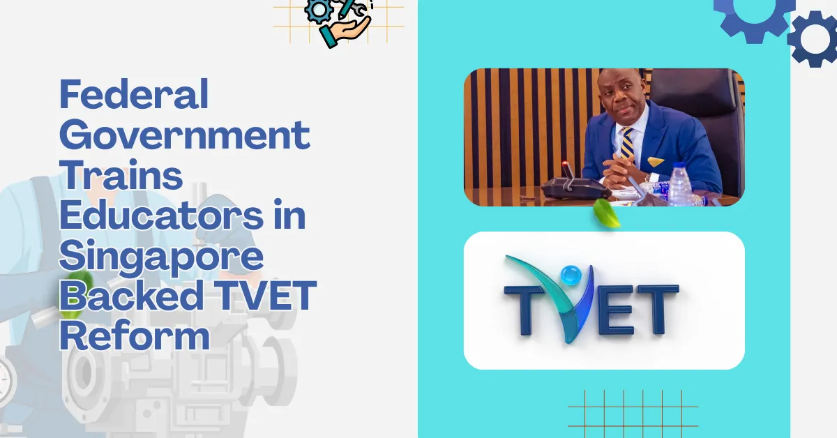 Federal Government Trains Educators in Singapore Backed TVET Reform