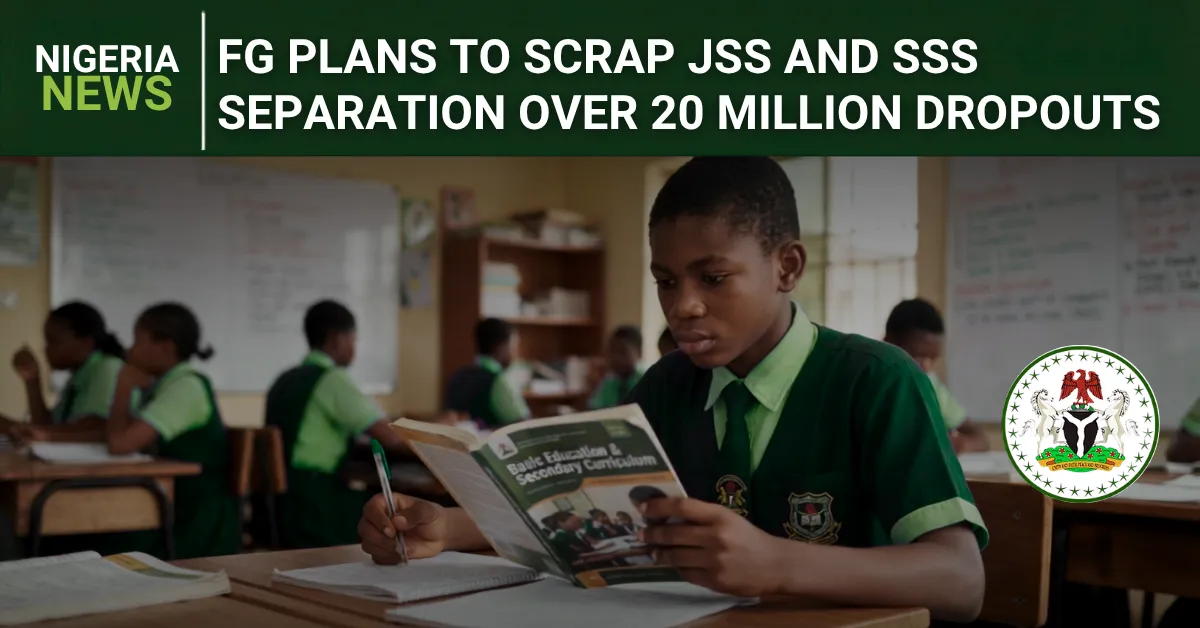 FG Plans to Scrap JSS and SSS Separation Over 20 Million Dropouts 