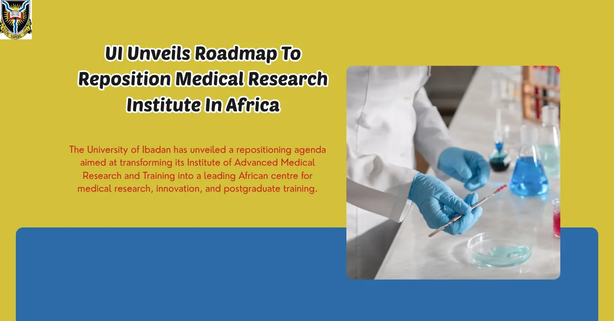 UI Unveils Roadmap To Reposition Medical Research Institute In Africa
