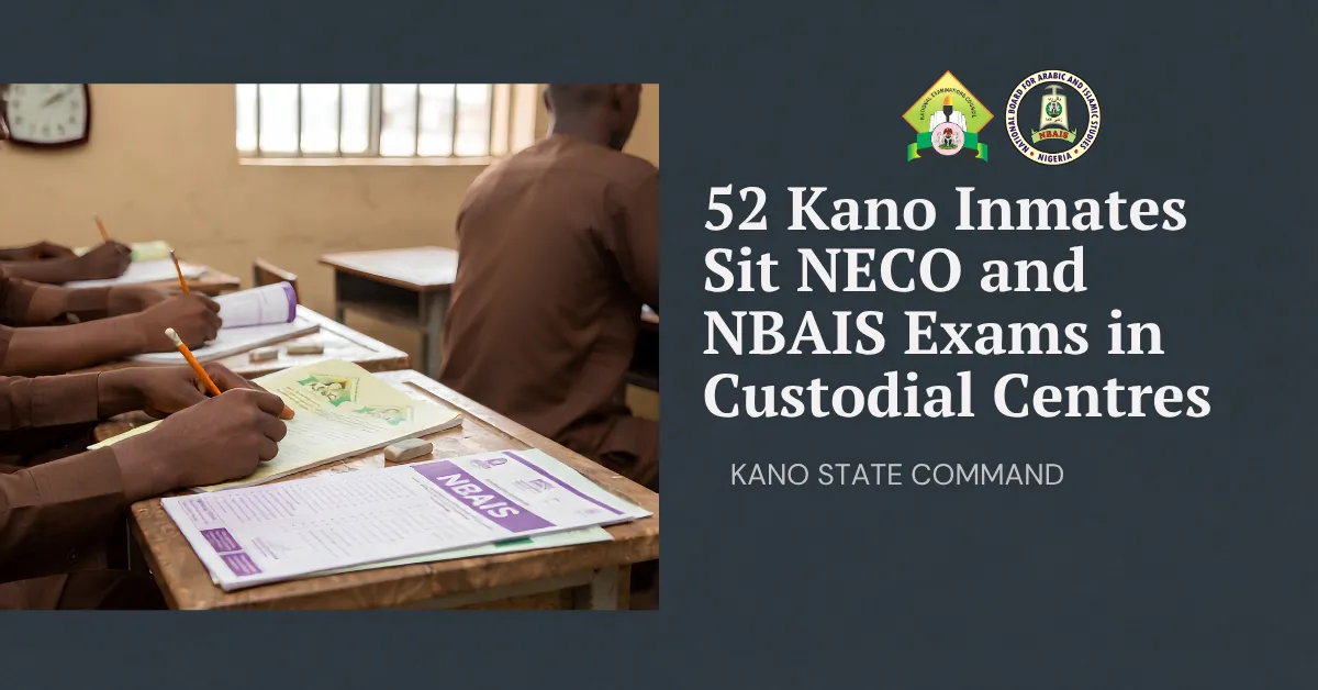 52 Kano Inmates Sit NECO and NBAIS Exams in Custodial Centres
