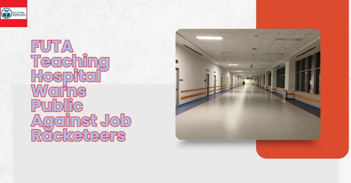 FUTA Teaching Hospital Warns Public Against Job Racketeers