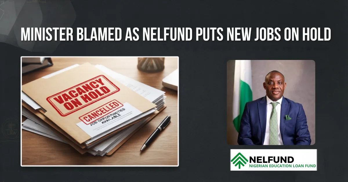 Minister Blamed As NELFUND Puts New Jobs On Hold
