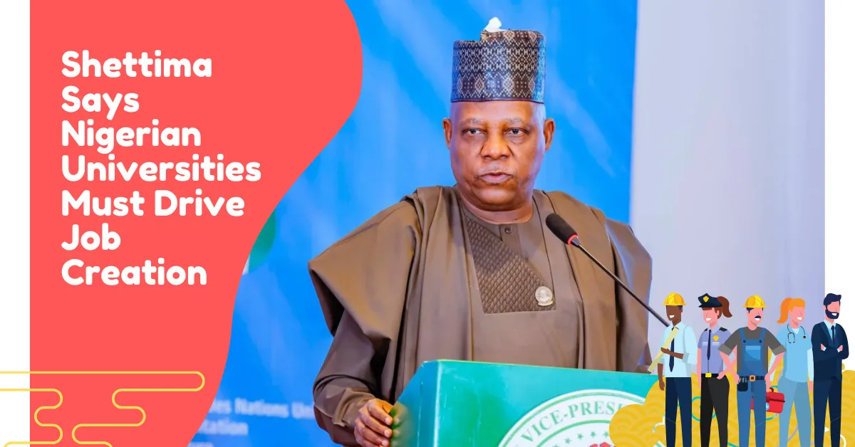 Shettima Says Nigerian Universities Must Drive Job Creation