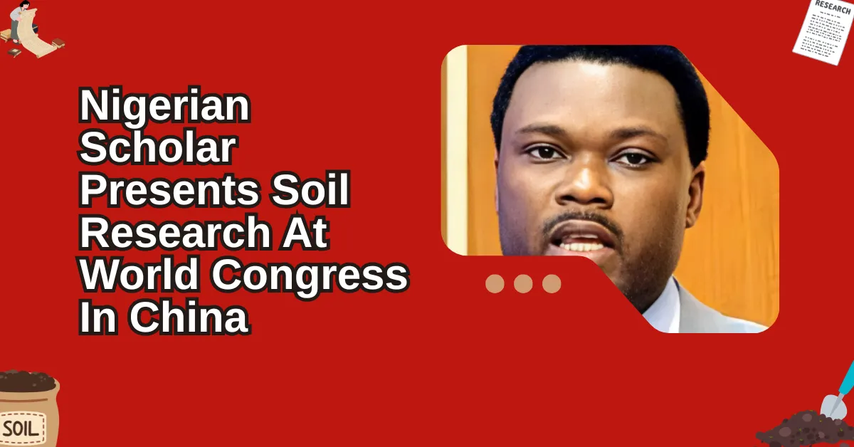 Nigerian Scholar Presents Soil Research At World Congress In China