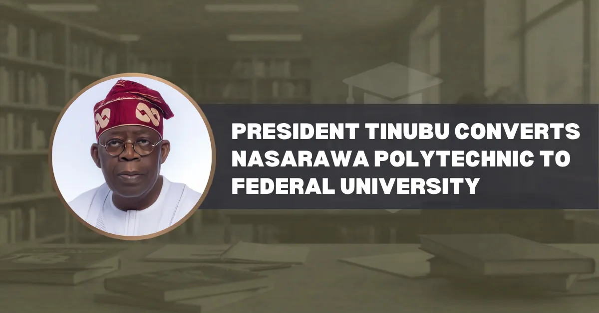 President Tinubu Converts Nasarawa Polytechnic to Federal University