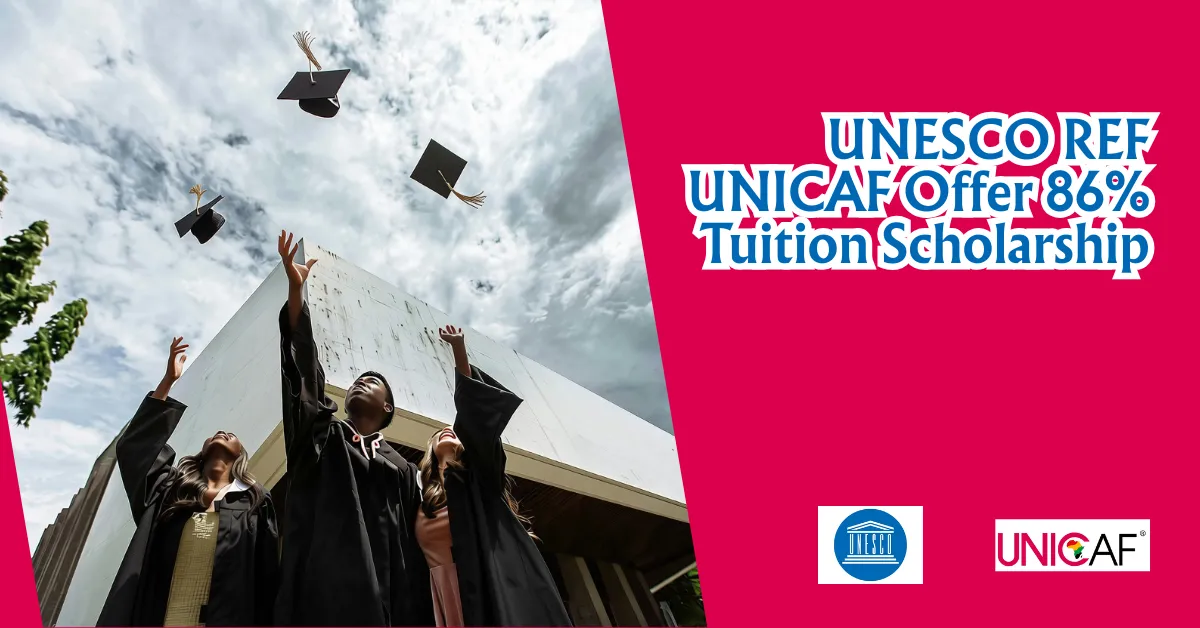 UNESCO REF UNICAF Offer 86% Tuition Scholarship
