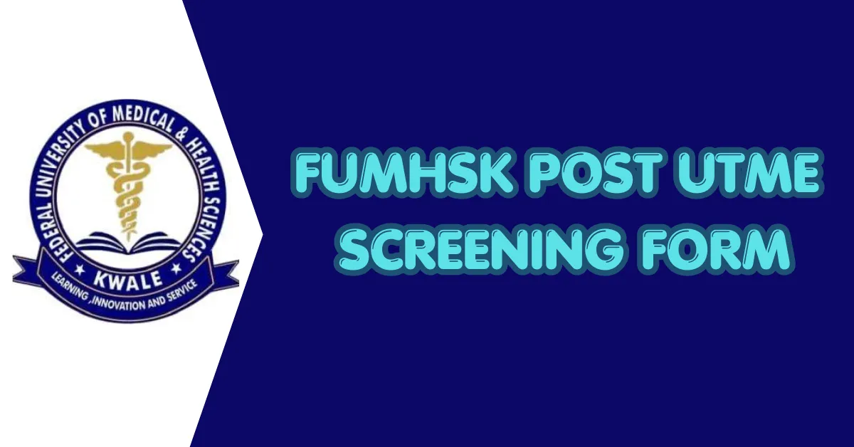 FUMHSK Post UTME Screening Form 2026/2027 Academic Session