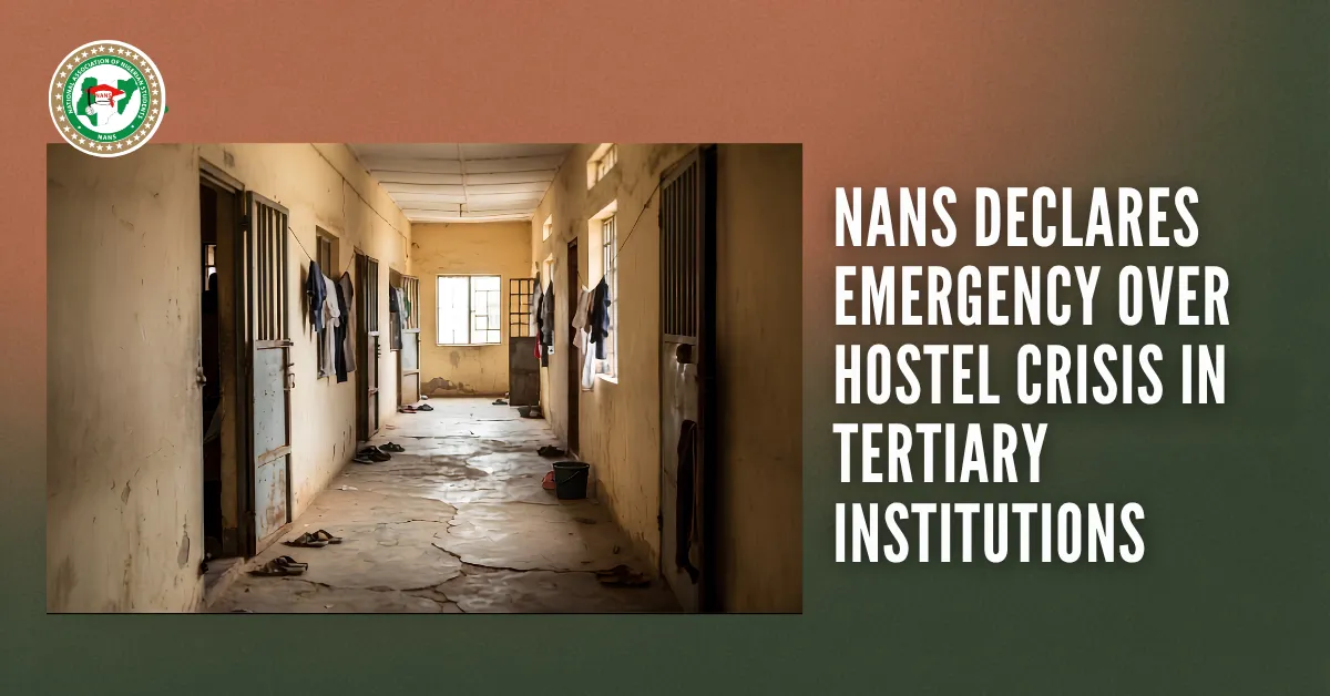 NANS Declares Emergency Over Hostel Crisis in Tertiary Institutions 