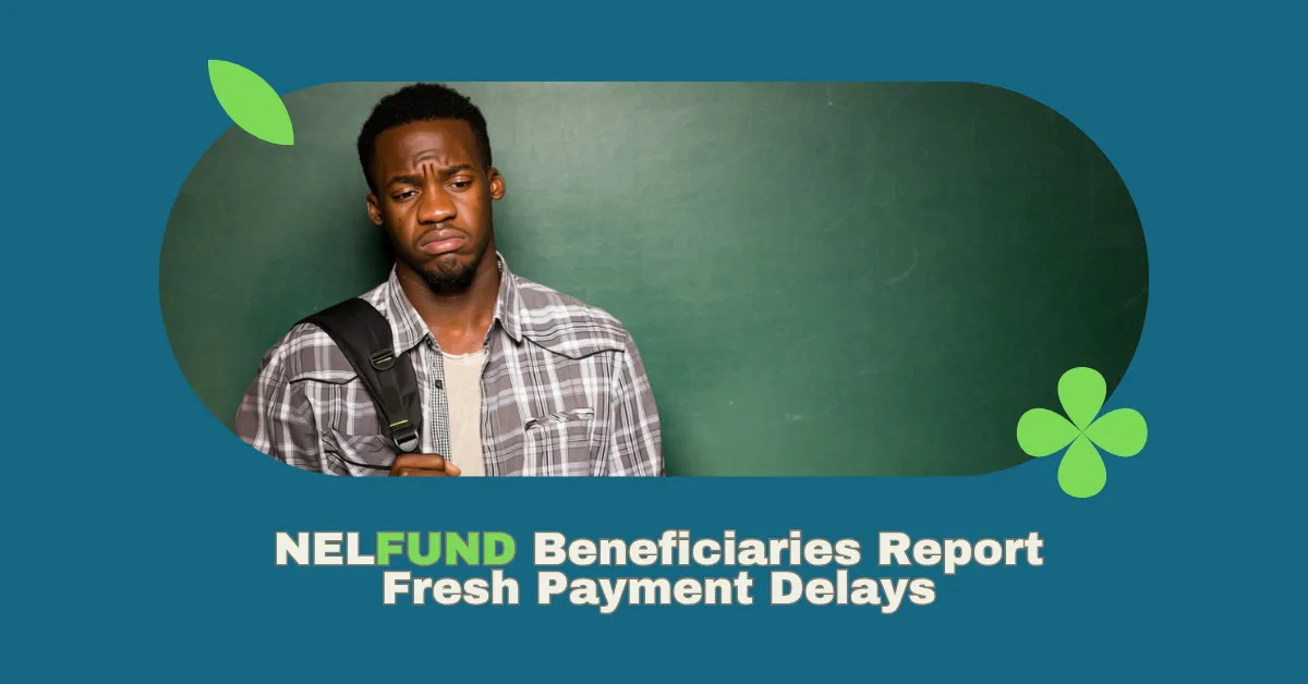 NELFUND Beneficiaries Report Fresh Payment Delays