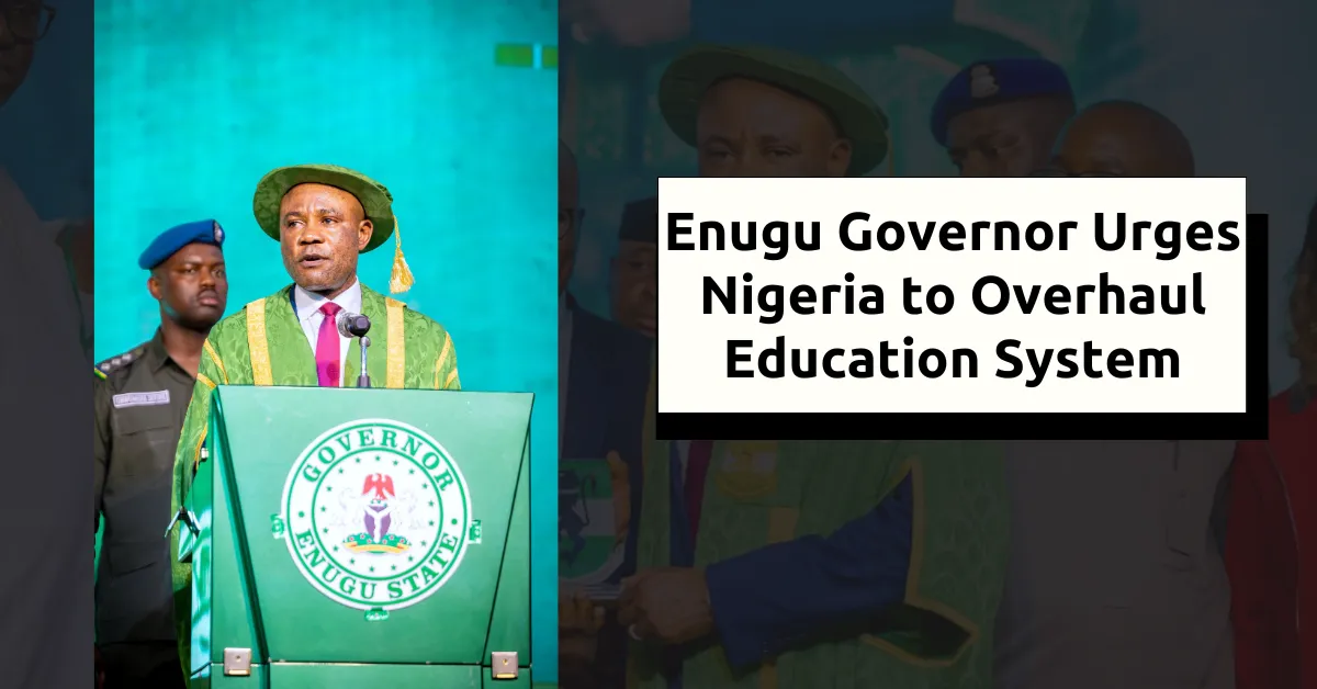 Enugu Governor Urges Nigeria to Overhaul Education System