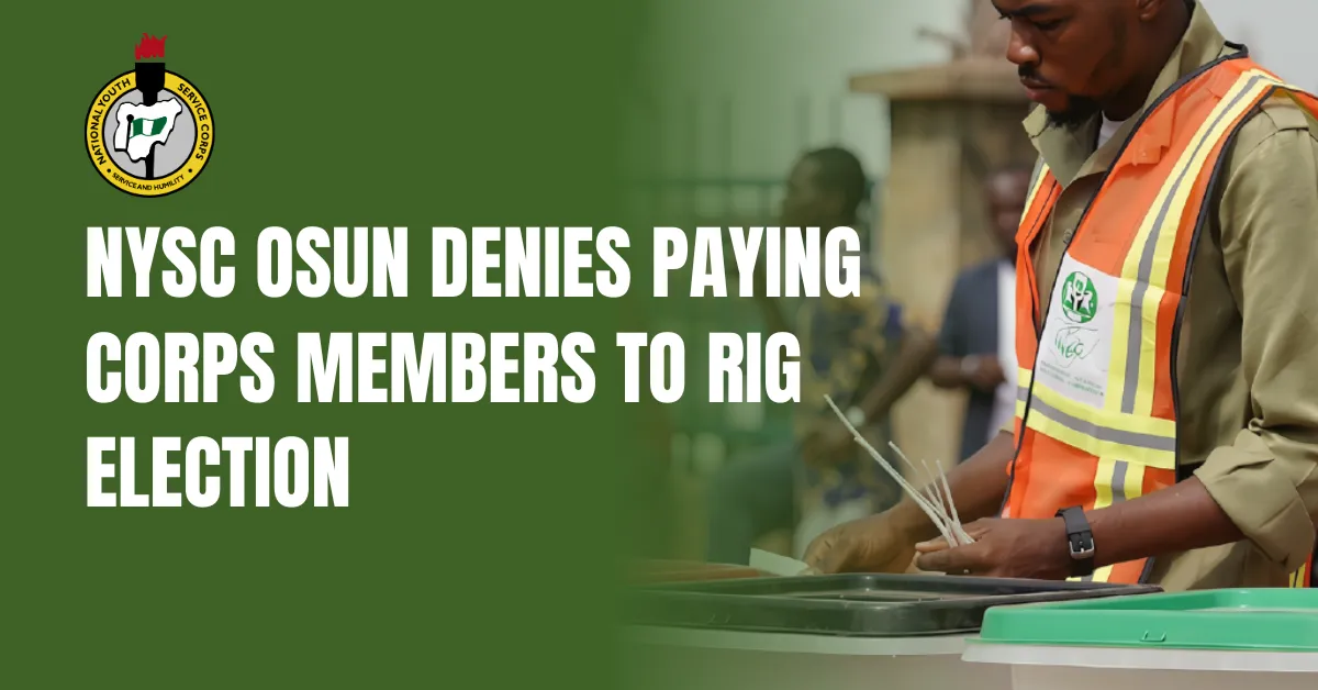 NYSC Osun Denies Paying Corps Members to Rig Election