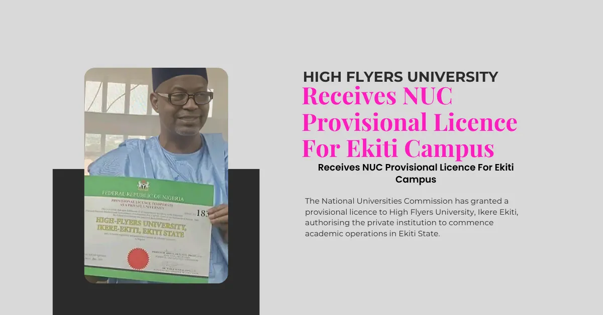 High Flyers University Receives NUC Provisional Licence For Ekiti Campus