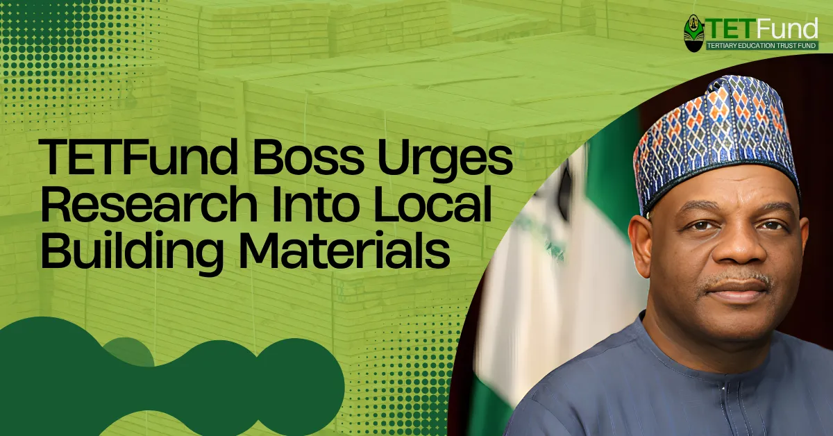TETFund Boss Urges Research Into Local Building Materials