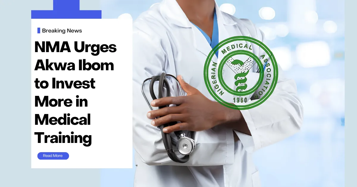 NMA Urges Akwa Ibom to Invest More in Medical Training