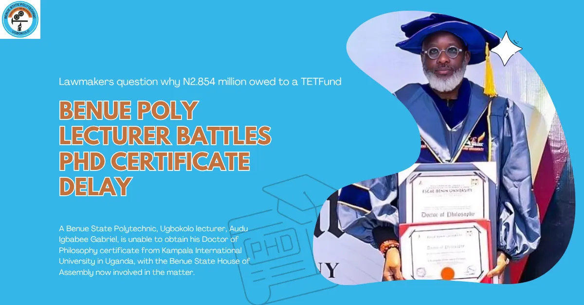 Benue Poly Lecturer Battles PhD Certificate Delay