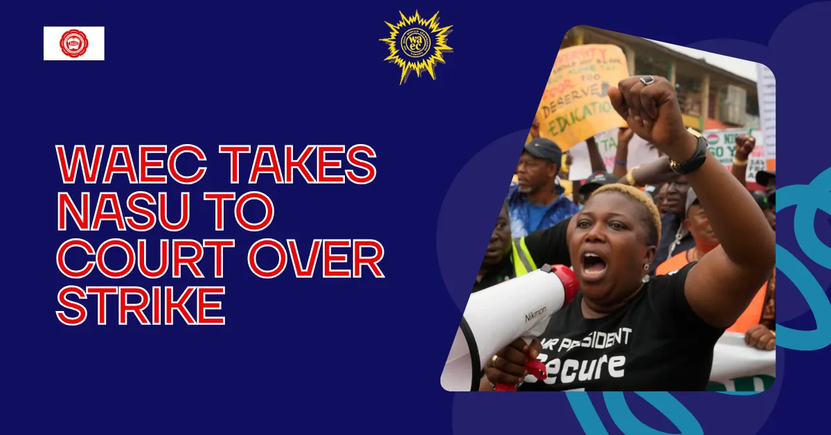 WAEC Takes NASU To Court Over Strike
