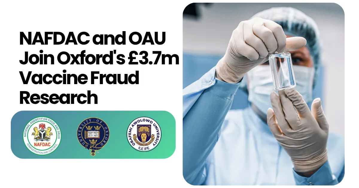 NAFDAC and OAU Join Oxford's £3.7m Vaccine Fraud Research