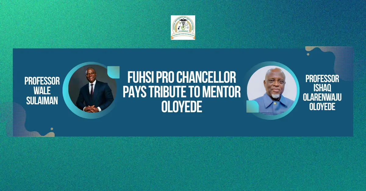 FUHSI Pro Chancellor Pays Tribute To Mentor Oloyede