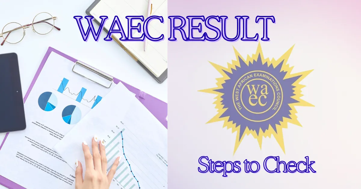 WAEC Results 2026 May June Examinations - Steps to Check