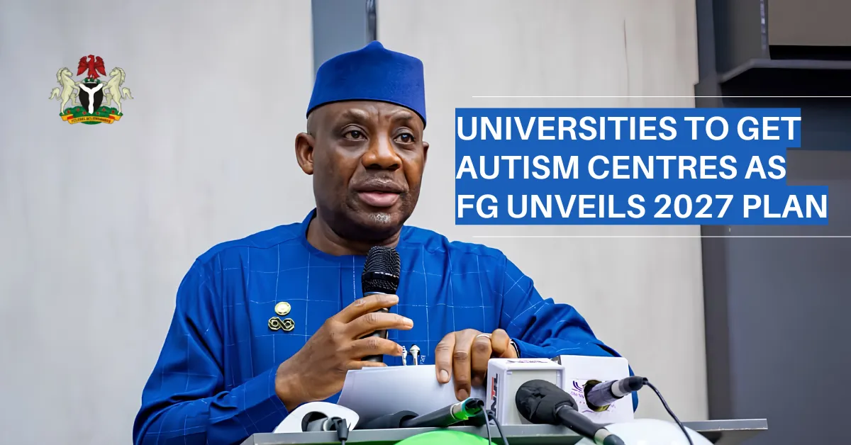 Universities to Get Autism Centres as FG Unveils 2027 Plan