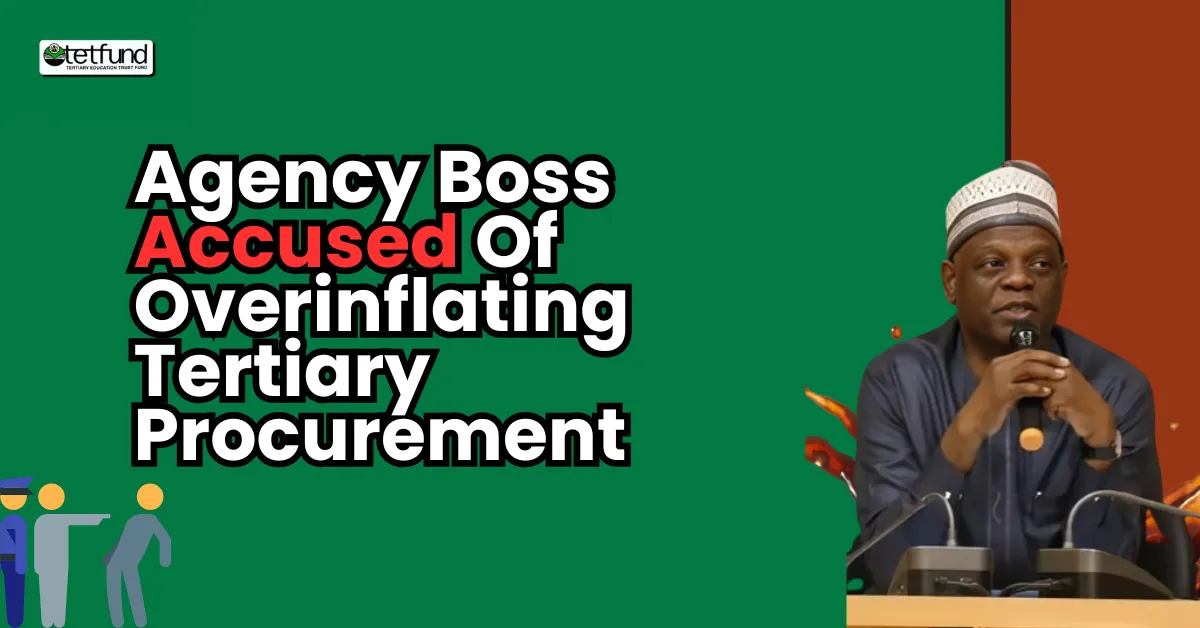 Agency Boss Accused Of Overinflating Tertiary Procurement