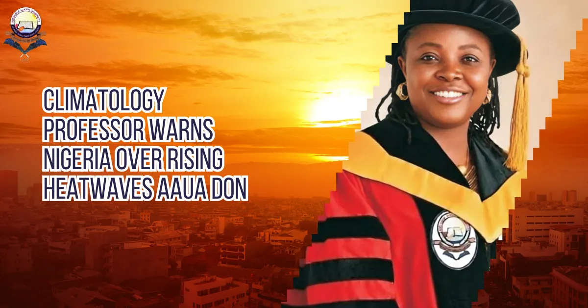 Climatology Professor Warns Nigeria Over Rising Heatwaves AAUA Don 