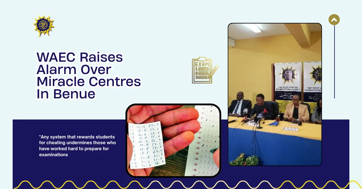 WAEC Raises Alarm Over Miracle Centres In Benue
