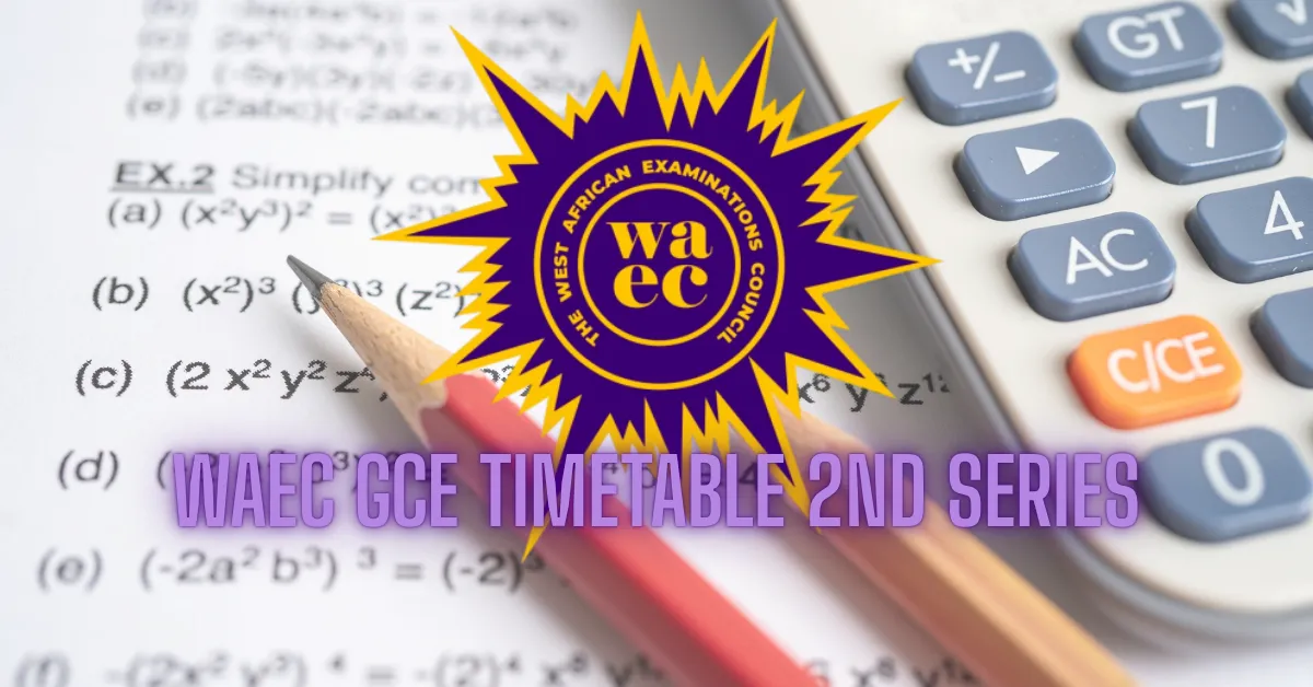 WAEC GCE Timetable 2nd Series for 2026: Complete Schedule